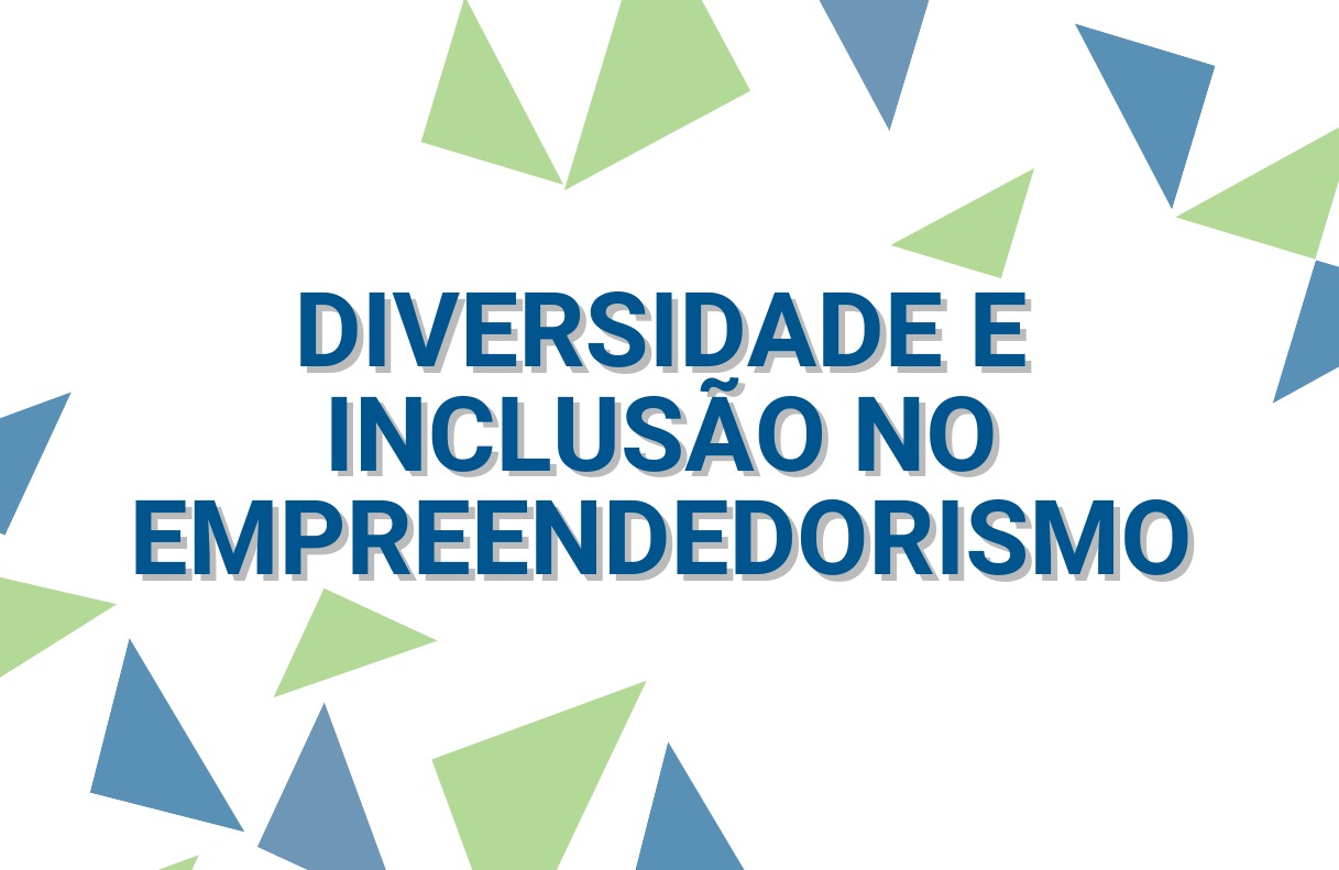 DIVERSIDADE E INCLUSÃO NO EMPREENDEDORISMO